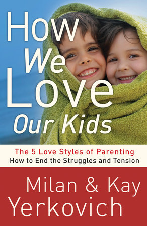 How We Love Our Kids by Milan Yerkovich and Kay Yerkovich