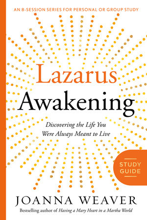 Lazarus Awakening Study Guide by Joanna Weaver