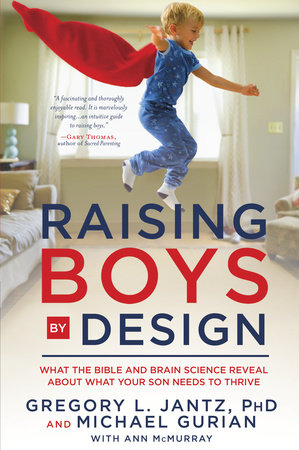 Raising Boys by Design by Dr. Gregory L. Jantz and Michael Gurian