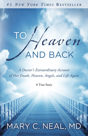 To Heaven and Back by Mary C. Neal, M.D.