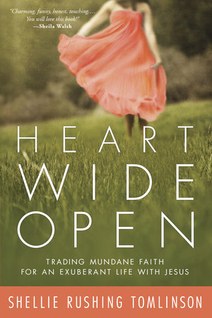 Heart Wide Open by Shellie Rushing Tomlinson
