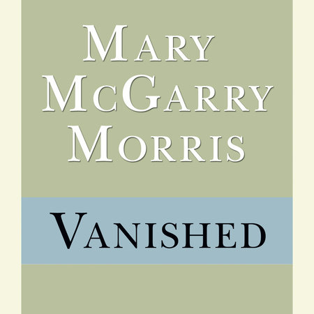 Vanished by Mary McGarry Morris