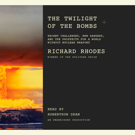 Twilight of the Bombs by Richard Rhodes