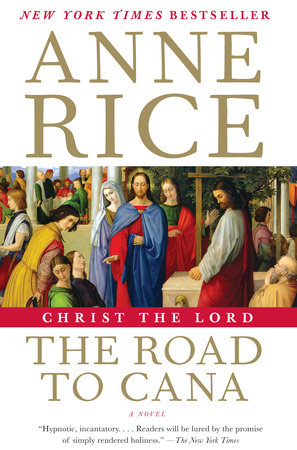 Christ the Lord: The Road to Cana by Anne Rice