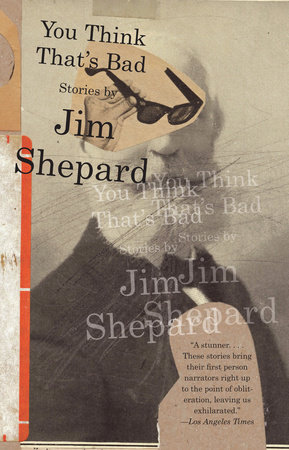 You Think That's Bad by Jim Shepard