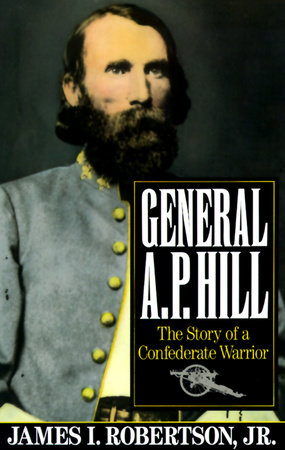 General A.P. Hill by James I. Robertson, Jr.