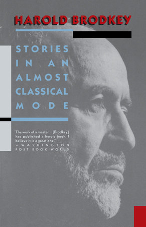 Stories in an Almost Classical Mode by Harold Brodkey