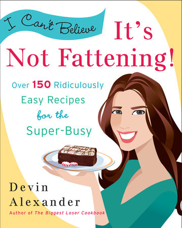 I Can't Believe It's Not Fattening! by Devin Alexander