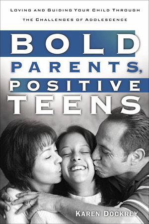 Bold Parents, Positive Teens by Karen Dockrey