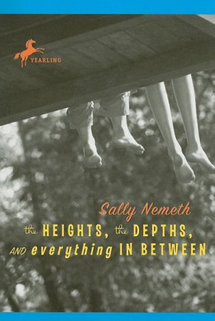 The Heights, the Depths, and Everything in Between by Sally Nemeth