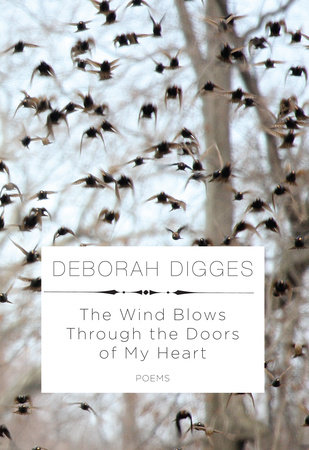 The Wind Blows Through the Doors of My Heart by Deborah Digges