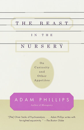 The Beast in the Nursery by Adam Phillips