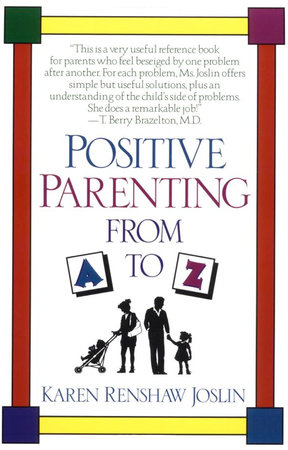 Positive Parenting from A to Z by Karen Renshaw Joslin