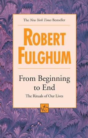 From Beginning to End by Robert Fulghum