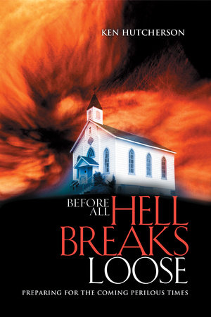 Before All Hell Breaks Loose by Ken Hutcherson
