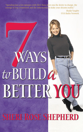 7 Ways to Build a Better You by Sheri Rose Shepherd