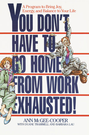 You Don't Have to Go Home from Work Exhausted! by Ann McGee-Cooper