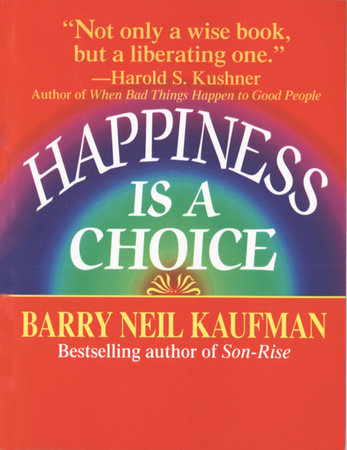 Happiness Is a Choice by Barry Neil Kaufman