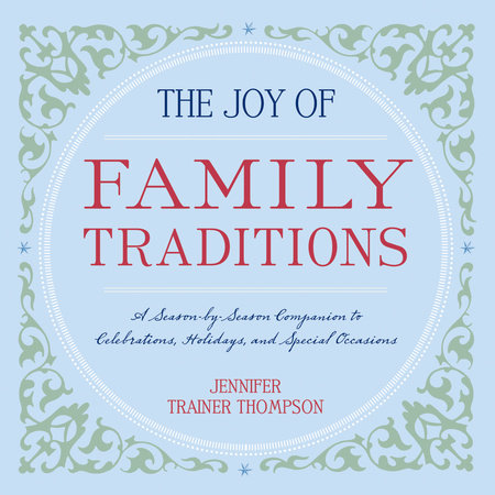 The Joy of Family Traditions by Jennifer Trainer Thompson