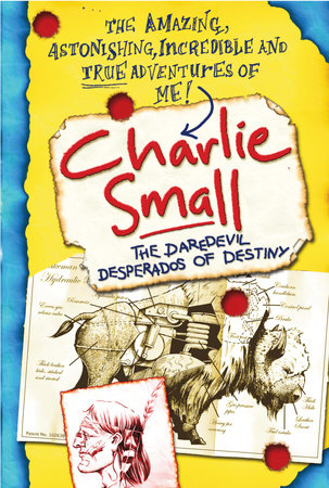Charlie Small 4:The Daredevil Desperados of Destiny by Charlie Small