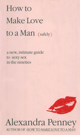 How To Make Love To A Man (safely) by Alexandra Penney