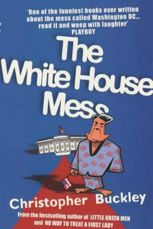 The White House Mess by Christopher Buckley