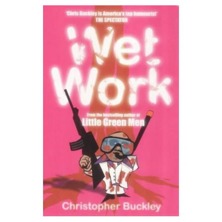 Wet Work by Christopher Buckley