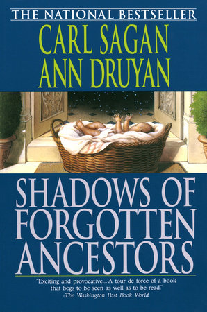 Shadows of Forgotten Ancestors by Carl Sagan and Ann Druyan