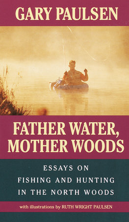 Father Water, Mother Woods by Gary Paulsen and Ruth Wright Paulsen
