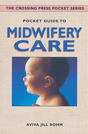 Pocket Guide to Midwifery Care by Aviva Jill Romm