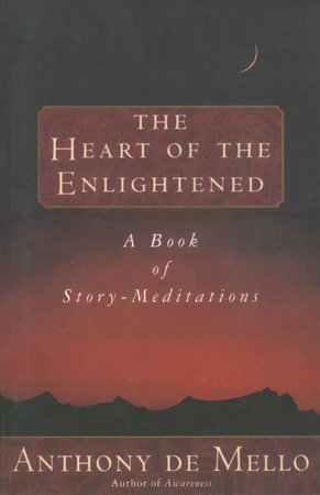 Heart of the Enlightened by Anthony De Mello