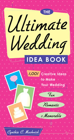 The Ultimate Wedding Idea Book by Cynthia Clumeck Muchnick