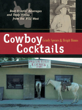 Cowboy Cocktails by Grady Spears and Brigit Legere Binns