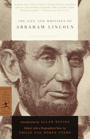The Life and Writings of Abraham Lincoln by Abraham Lincoln