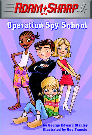 Adam Sharp #4: Operation Spy School by George Edward Stanley