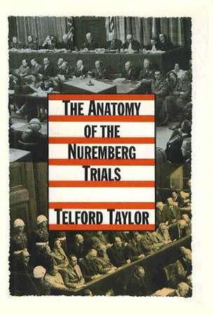 The Anatomy of the Nuremberg Trials by Telford Taylor