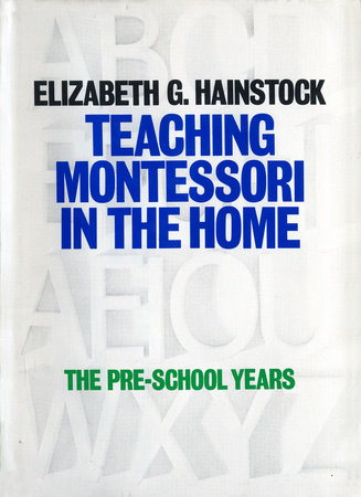 Teaching Montessori In the Home by Elizabeth Hainstock