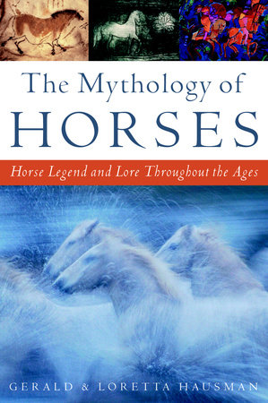 The Mythology of Horses by Gerald Hausman and Loretta Hausman