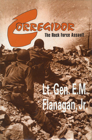 Corregidor, The Rock Force Assault, 1945 by E.M. Flanagan, Jr.