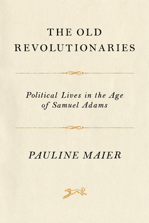 The Old Revolutionaries by Pauline Maier