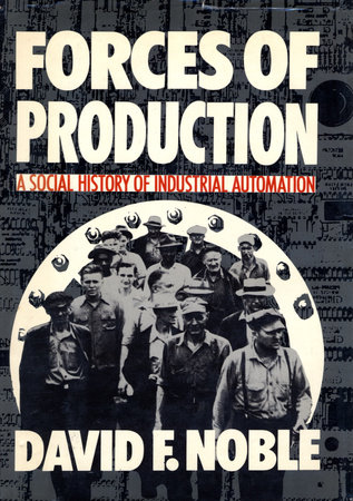 Forces of Production by David F. Noble
