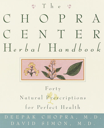 The Chopra Center Herbal Handbook by David Simon, M.D. and Deepak Chopra, M.D.