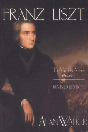 Franz Liszt, Volume 1 by Alan Walker