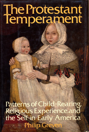 The Protestant Temperament by Philip J. Greven, Jr.