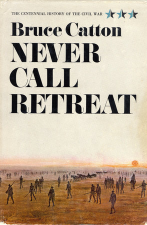 Never Call Retreat by Bruce Catton