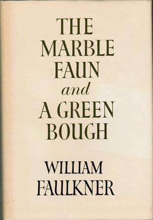 The Marble Faun and A Green Bough by William Faulkner