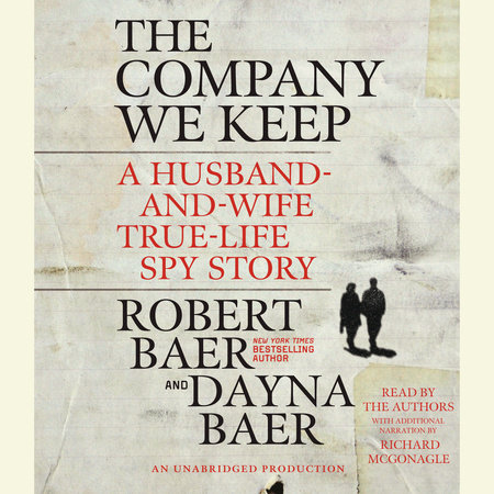 The Company We Keep by Robert Baer and Dayna Baer