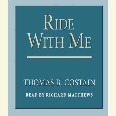 Ride With Me by Thomas B. Costain