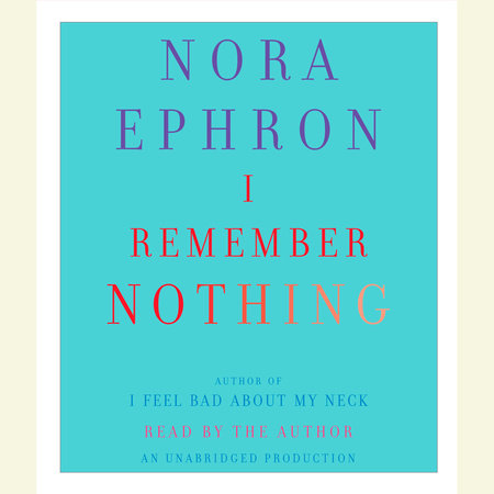I Remember Nothing by Nora Ephron