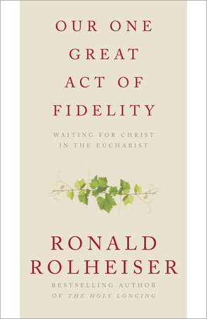 Our One Great Act of Fidelity by Ronald Rolheiser